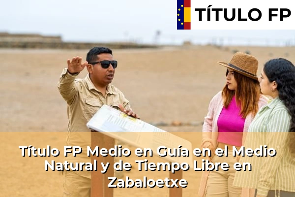 Título FP Medio en Guía en el Medio Natural y de Tiempo Libre en Zabaloetxe
