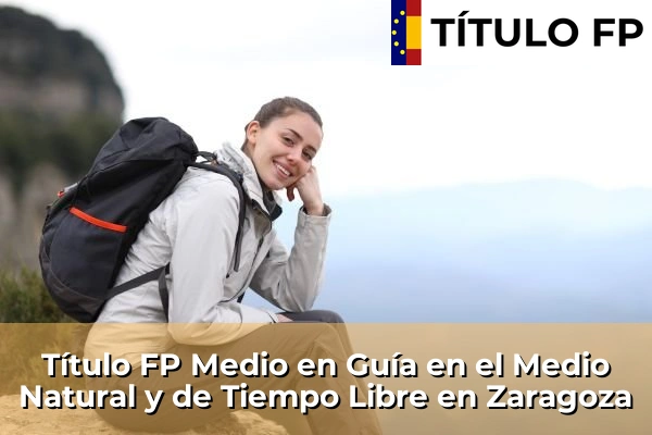 Título FP Medio en Guía en el Medio Natural y de Tiempo Libre en Zaragoza