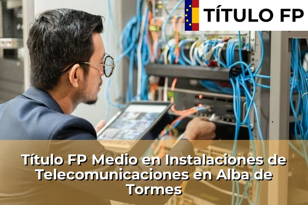 Título FP Medio en Instalaciones de Telecomunicaciones en Alba de Tormes