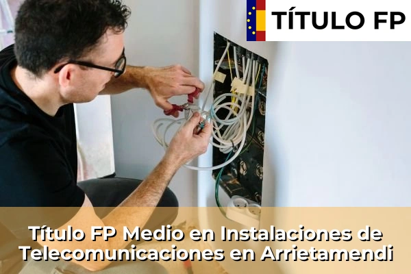 Título FP Medio en Instalaciones de Telecomunicaciones en Arrietamendi