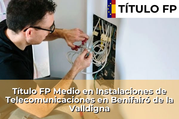 Título FP Medio en Instalaciones de Telecomunicaciones en Benifairó de la Valldigna