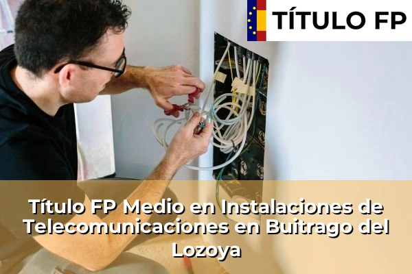 Título FP Medio en Instalaciones de Telecomunicaciones en Buitrago del Lozoya
