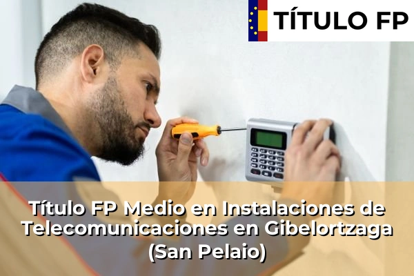 Título FP Medio en Instalaciones de Telecomunicaciones en Gibelortzaga (San Pelaio)