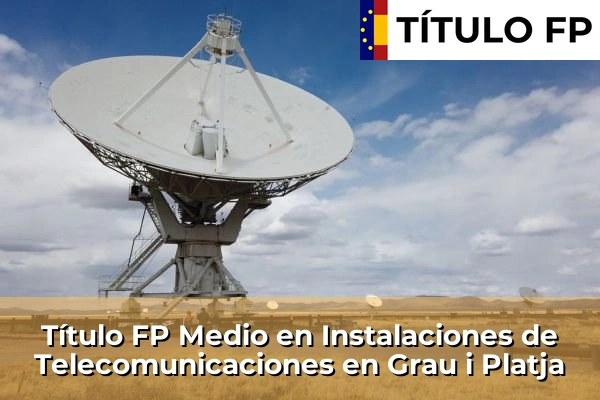Título FP Medio en Instalaciones de Telecomunicaciones en Grau i Platja