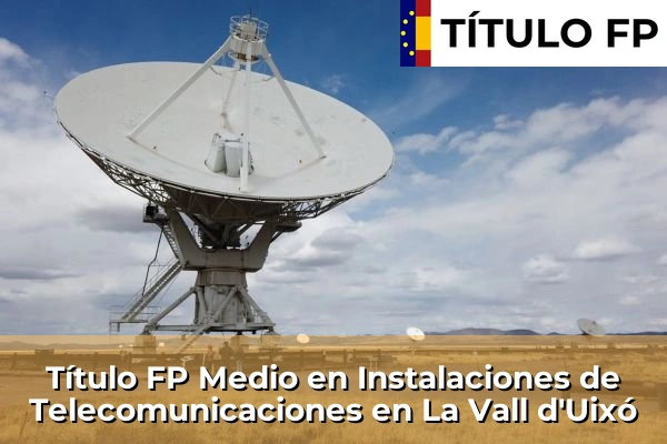 Título FP Medio en Instalaciones de Telecomunicaciones en La Vall d'Uixó