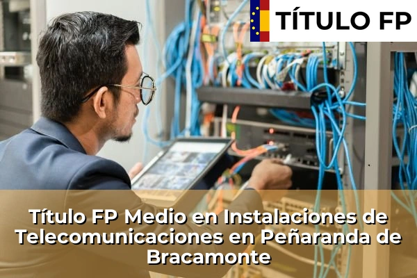 Título FP Medio en Instalaciones de Telecomunicaciones en Peñaranda de Bracamonte