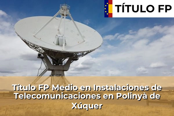 Título FP Medio en Instalaciones de Telecomunicaciones en Polinyà de Xúquer