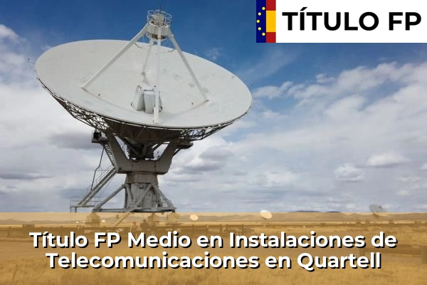 Título FP Medio en Instalaciones de Telecomunicaciones en Quartell