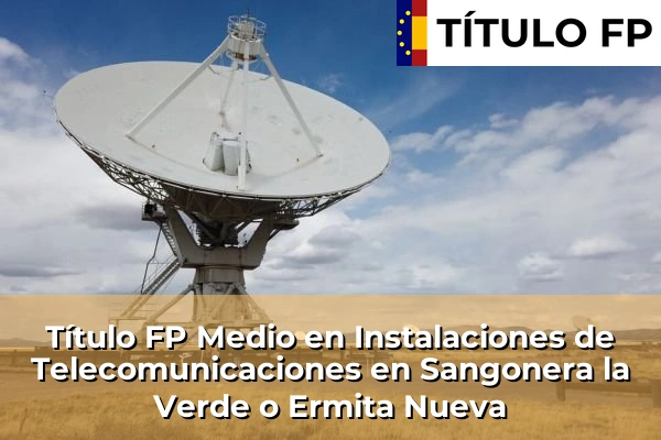 Título FP Medio en Instalaciones de Telecomunicaciones en Sangonera la Verde o Ermita Nueva
