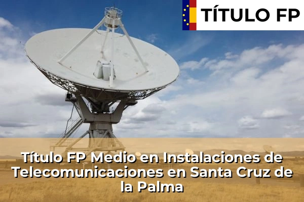 Título FP Medio en Instalaciones de Telecomunicaciones en Islas Canarias 75 Título FP Medio en Instalaciones de Telecomunicaciones en Santa Cruz de la Palma