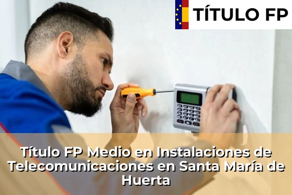 Título FP Medio en Instalaciones de Telecomunicaciones en Santa María de Huerta