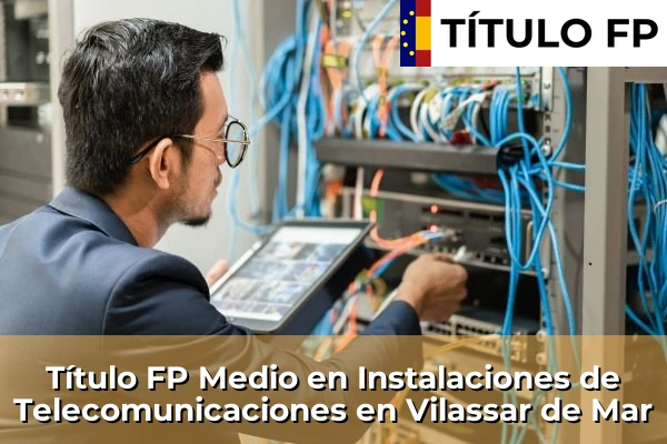 Título FP Medio en Instalaciones de Telecomunicaciones en Vilassar de Mar