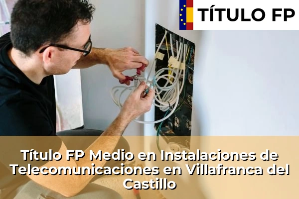 Título FP Medio en Instalaciones de Telecomunicaciones en Villafranca del Castillo