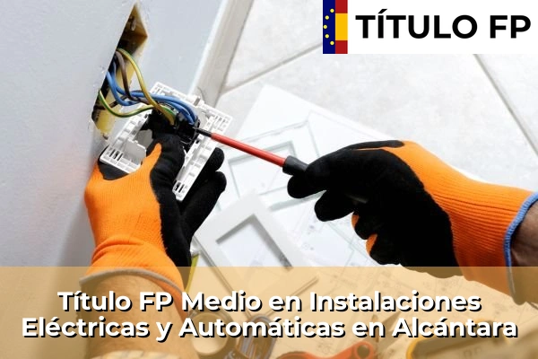Título FP Medio en Instalaciones Eléctricas y Automáticas en Alcántara