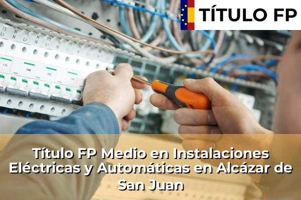 Título FP Medio en Instalaciones Eléctricas y Automáticas en Alcázar de San Juan