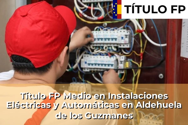 Título FP Medio en Instalaciones Eléctricas y Automáticas en Aldehuela de los Guzmanes