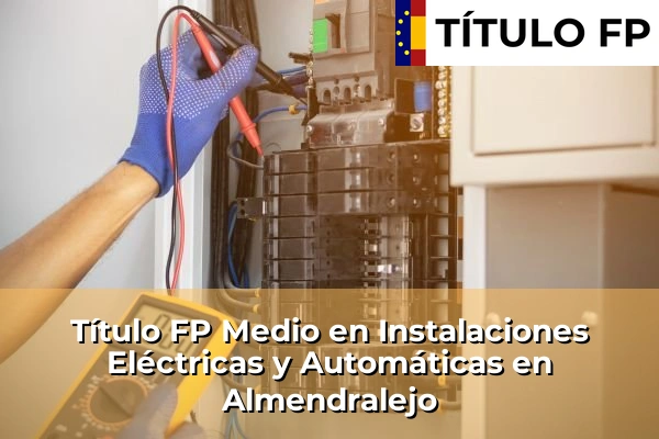 Título FP Medio en Instalaciones Eléctricas y Automáticas en Almendralejo