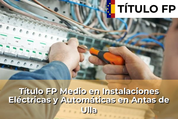 Título FP Medio en Instalaciones Eléctricas y Automáticas en Galicia 28 Título FP Medio en Instalaciones Eléctricas y Automáticas en Antas de Ulla