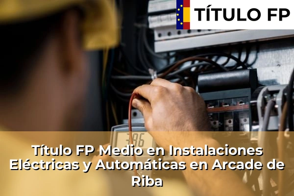 Título FP Medio en Instalaciones Eléctricas y Automáticas en Galicia 29 Título FP Medio en Instalaciones Eléctricas y Automáticas en Arcade de Riba