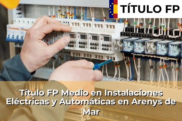 Título FP Medio en Instalaciones Eléctricas y Automáticas en Arenys de Mar