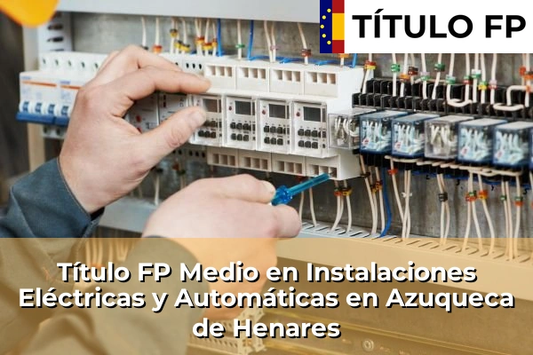 Título FP Medio en Instalaciones Eléctricas y Automáticas en Azuqueca de Henares