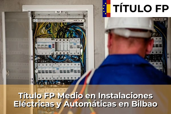 Título FP Medio en Instalaciones Eléctricas y Automáticas en Bilbao