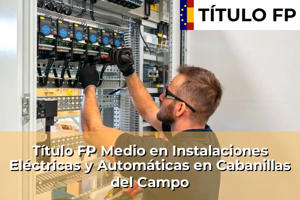 Título FP Medio en Instalaciones Eléctricas y Automáticas en Cabanillas del Campo