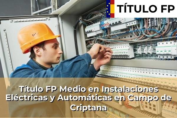 Título FP Medio en Instalaciones Eléctricas y Automáticas en Campo de Criptana