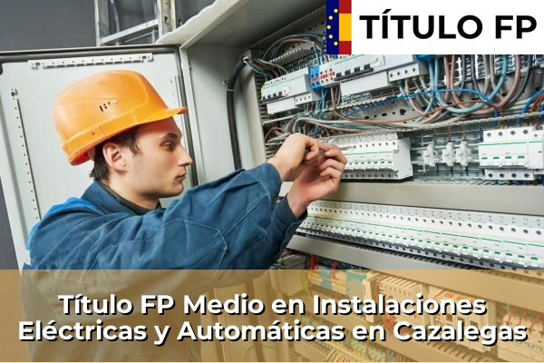 Título FP Medio en Instalaciones Eléctricas y Automáticas en Cazalegas