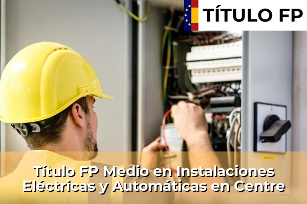 Título FP Medio en Instalaciones Eléctricas y Automáticas en Centre