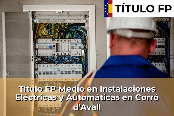 Título FP Medio en Instalaciones Eléctricas y Automáticas en Corró d'Avall