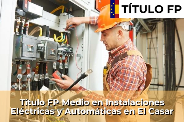Título FP Medio en Instalaciones Eléctricas y Automáticas en El Casar