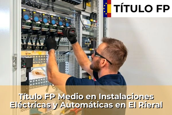 Título FP Medio en Instalaciones Eléctricas y Automáticas en El Rieral