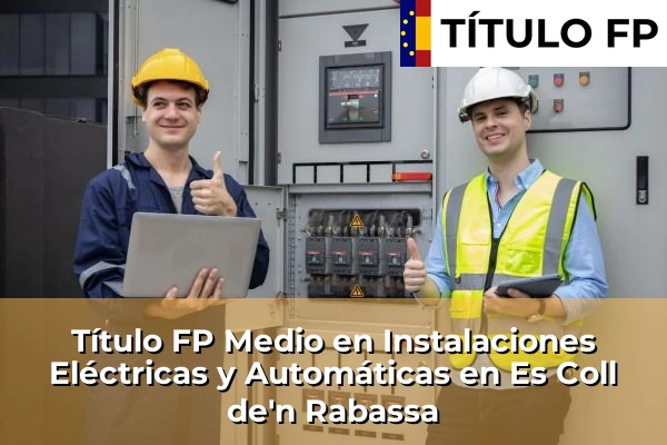 Título FP Medio en Instalaciones Eléctricas y Automáticas en Es Coll de'n Rabassa