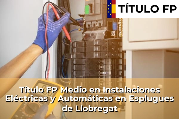 Título FP Medio en Instalaciones Eléctricas y Automáticas en Esplugues de Llobregat
