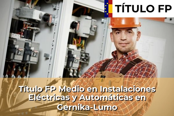 Título FP Medio en Instalaciones Eléctricas y Automáticas en Gernika-Lumo