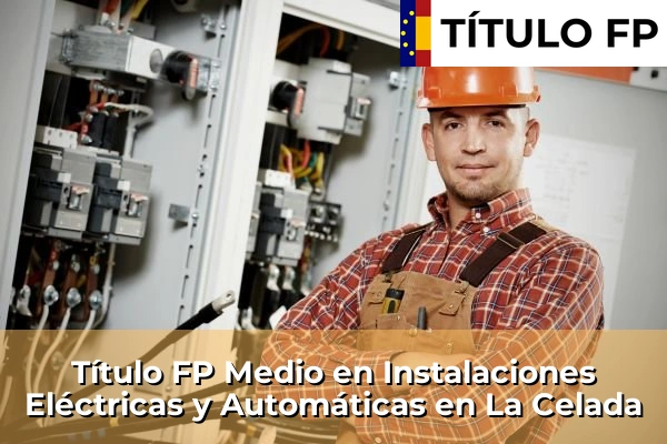 Título FP Medio en Instalaciones Eléctricas y Automáticas en La Celada