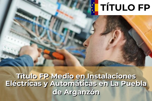 Título FP Medio en Instalaciones Eléctricas y Automáticas en La Puebla de Arganzón