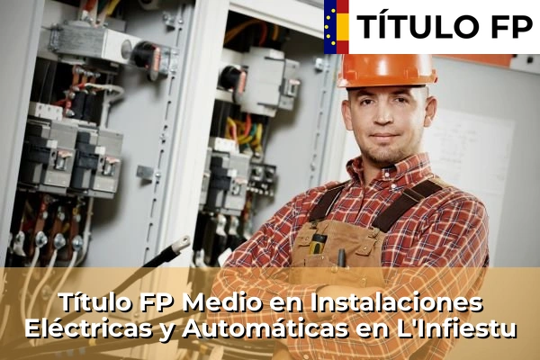 Título FP Medio en Instalaciones Eléctricas y Automáticas en L'Infiestu