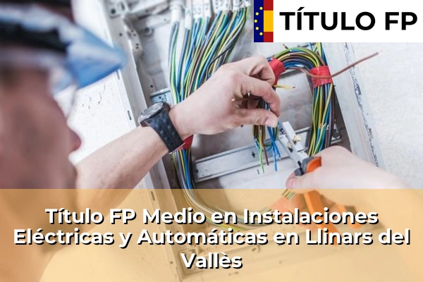 Título FP Medio en Instalaciones Eléctricas y Automáticas en Llinars del Vallès