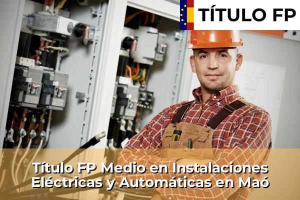Título FP Medio en Instalaciones Eléctricas y Automáticas en Maó