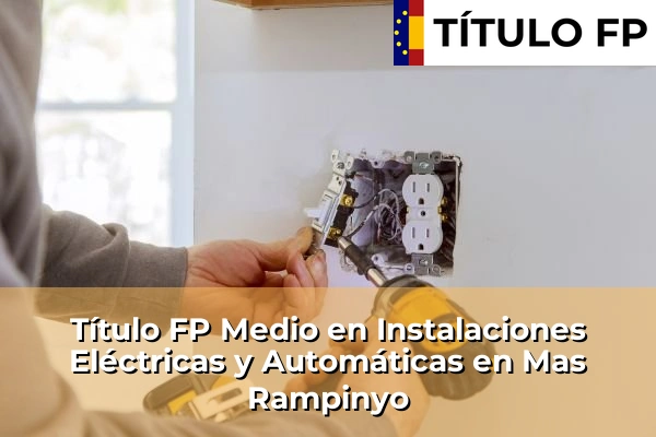 Título FP Medio en Instalaciones Eléctricas y Automáticas en Mas Rampinyo