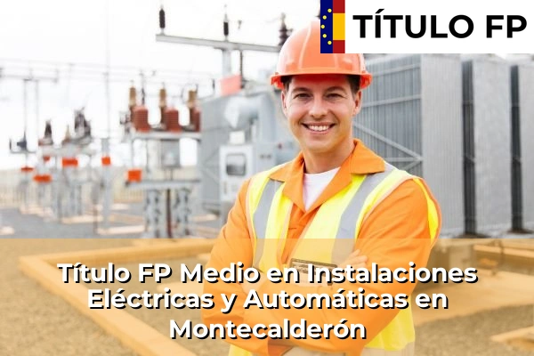 Título FP Medio en Instalaciones Eléctricas y Automáticas en Montecalderón