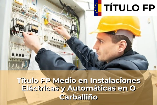 Título FP Medio en Instalaciones Eléctricas y Automáticas en Galicia 106 Título FP Medio en Instalaciones Eléctricas y Automáticas en O Carballiño