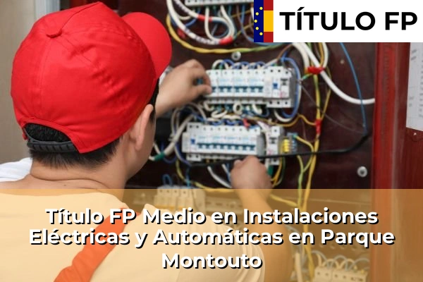 Título FP Medio en Instalaciones Eléctricas y Automáticas en Galicia 126 Título FP Medio en Instalaciones Eléctricas y Automáticas en Parque Montouto