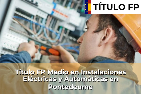 Título FP Medio en Instalaciones Eléctricas y Automáticas en Galicia 131 Título FP Medio en Instalaciones Eléctricas y Automáticas en Pontedeume