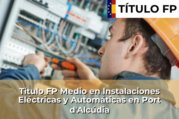 Título FP Medio en Instalaciones Eléctricas y Automáticas en Port d'Alcúdia