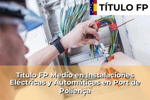Título FP Medio en Instalaciones Eléctricas y Automáticas en Port de Pollença
