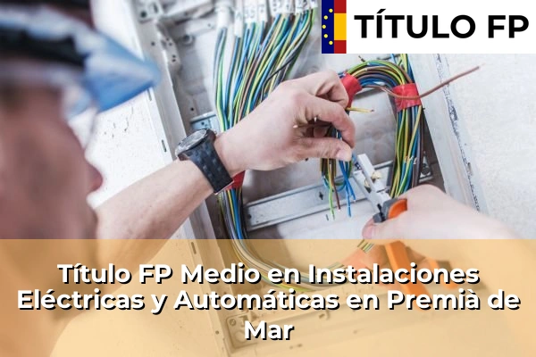 Título FP Medio en Instalaciones Eléctricas y Automáticas en Premià de Mar