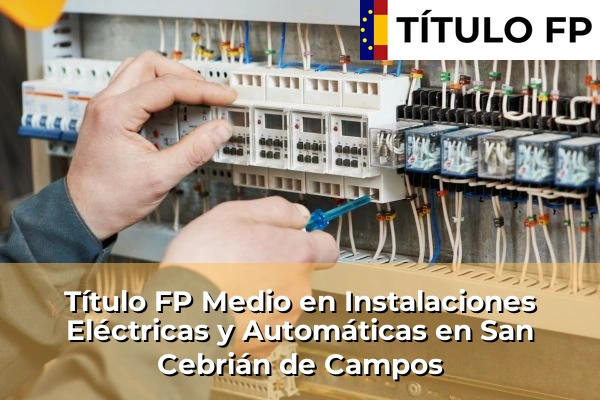 Título FP Medio en Instalaciones Eléctricas y Automáticas en San Cebrián de Campos
